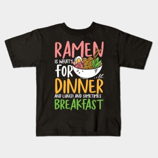 Ramen is What's For Dinner and Lunch and Sometimes Breakfast Kids T-Shirt